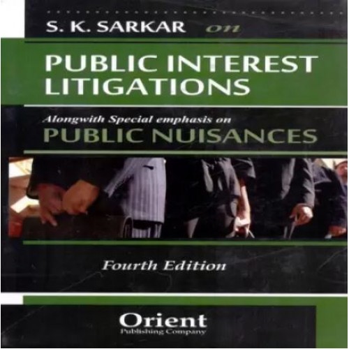 S. K. Sarkar on Public Interest Litigations [PIL] Alongwith Special Emphasis on Public Nuisances by Orient Publishing Company
